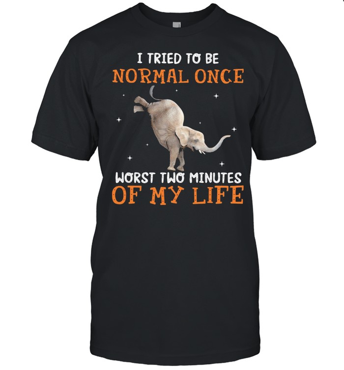 I Tried To Be Normal once Worst Two Minutes Of My Life Elephant Classic Men's T-shirt