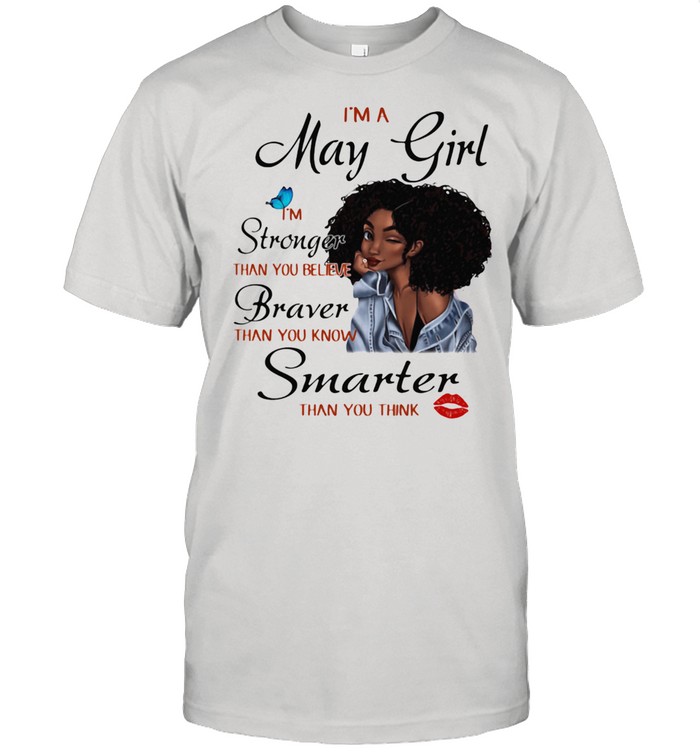 I'm A May Girl I'm Stronger Than You Believe Braver Than You Know Smarter Than You Think Classic Men's T-shirt