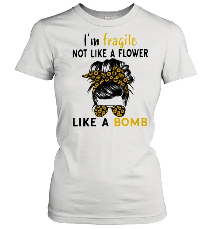 I’m Fragile Like A Bomb Sunflower Classic Women's T-shirt