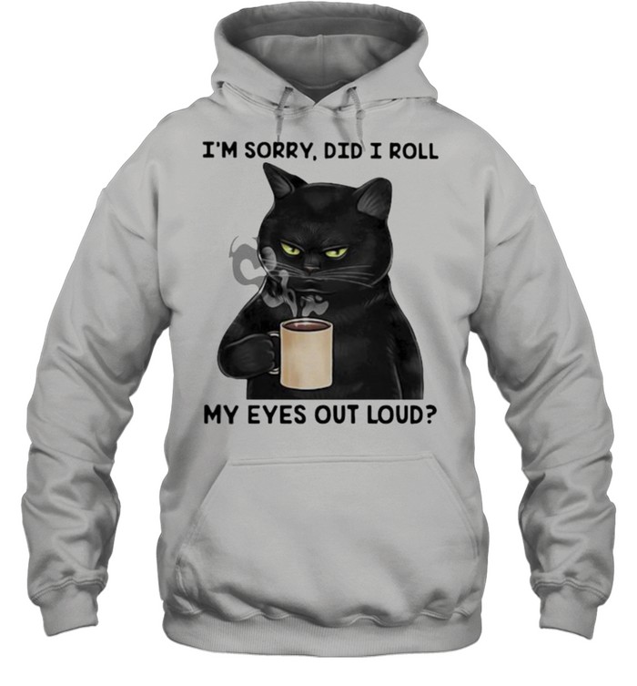 I’m Sorry Did I Roll My Eyes Out Loud Cat Unisex Hoodie