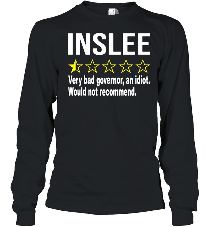 Inslee Very Bad Governor An Idiot Would Not Recommend Long Sleeved T-shirt