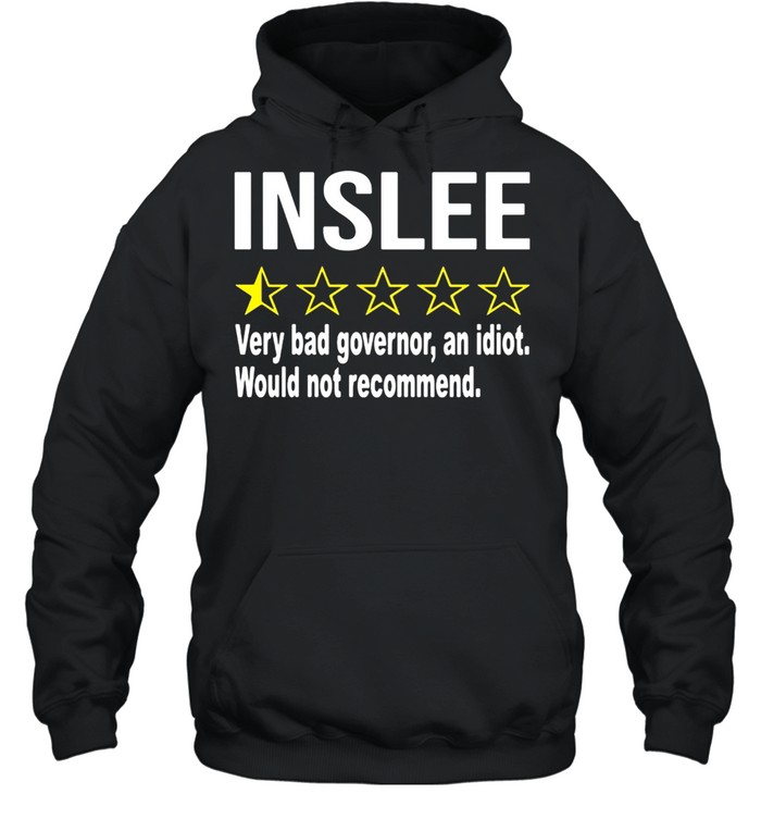 Inslee Very Bad Governor An Idiot Would Not Recommend Unisex Hoodie