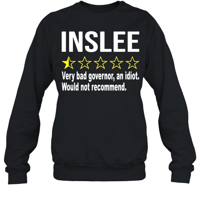 Inslee Very Bad Governor An Idiot Would Not Recommend Unisex Sweatshirt