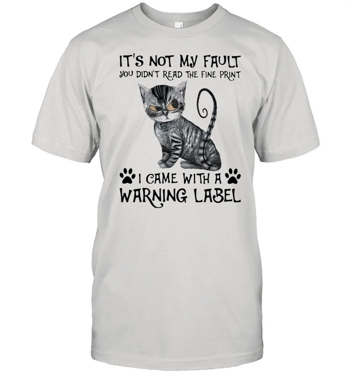 It's Not My Fault you Did't Read The Fine Print I Came With a Rarning Label Cat  Classic Men's T-shirt