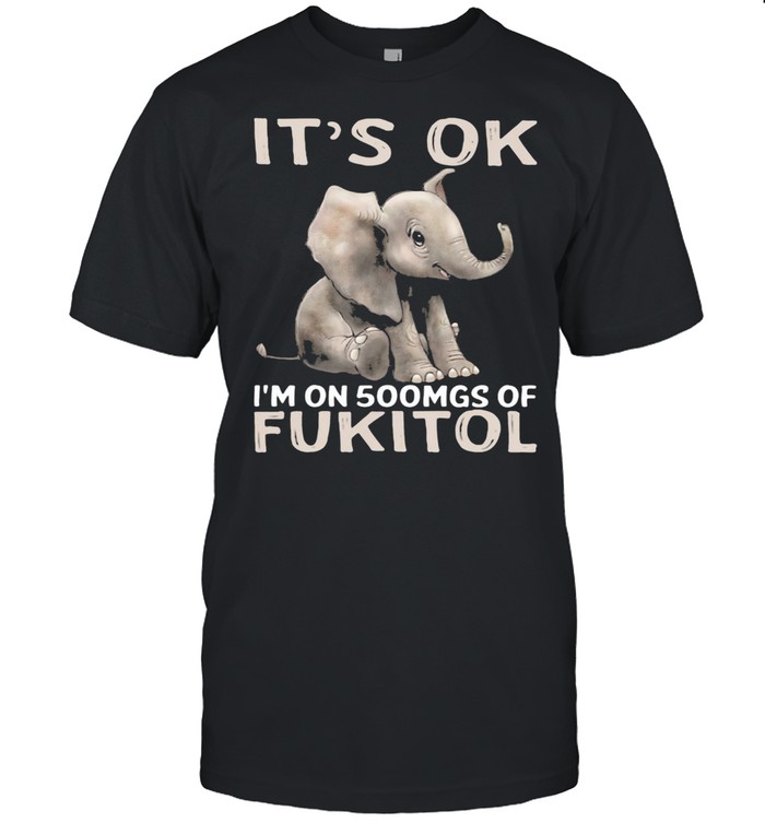 It's Ok I'm On 500mgs Of Fukito Elephant shirt Classic Men's T-shirt