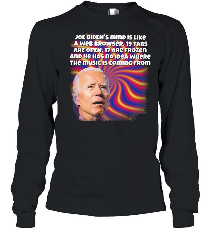 Joe Biden's Mind IS Like A Web Brower Long Sleeved T-shirt