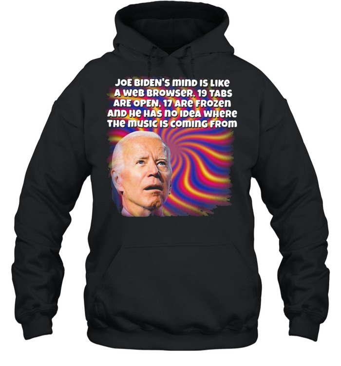 Joe Biden's Mind IS Like A Web Brower Unisex Hoodie