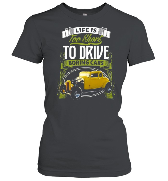 Life Is Too Short To Drive Boring Cars T-shirt Classic Women's T-shirt