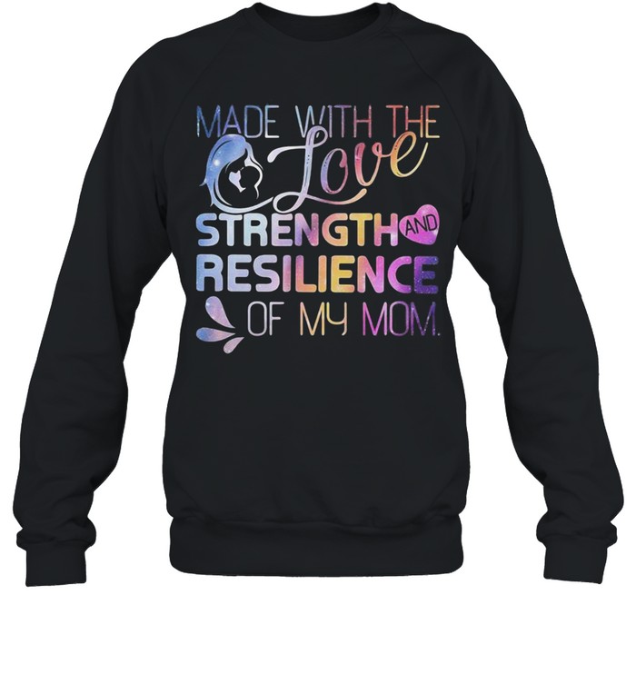 Made with the Love, Strength, and Resilience of My Mom Unisex Sweatshirt