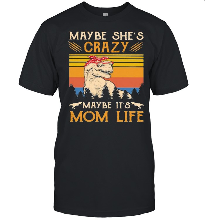 Maybe She’s Crazy Maybe It’s Mom Life Dinosaur Vintage Classic Men's T-shirt