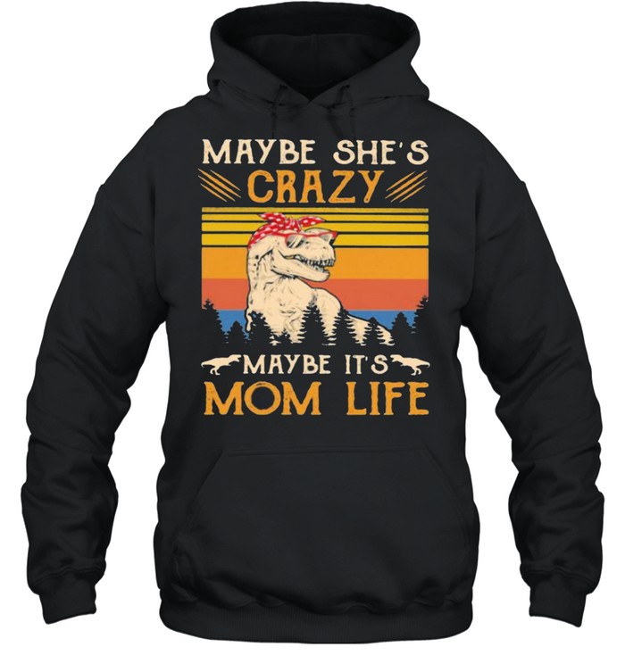 Maybe She’s Crazy Maybe It’s Mom Life Dinosaur Vintage Unisex Hoodie