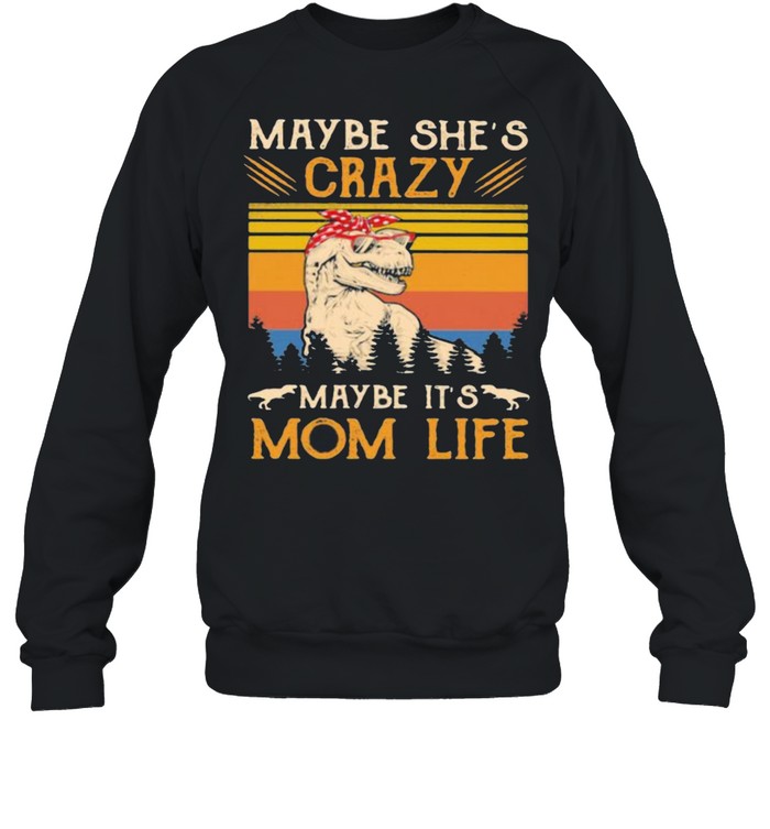 Maybe She’s Crazy Maybe It’s Mom Life Dinosaur Vintage Unisex Sweatshirt