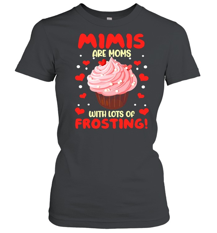 Mimis Are Moms With Lots Of Frosting T-shirt Classic Women's T-shirt