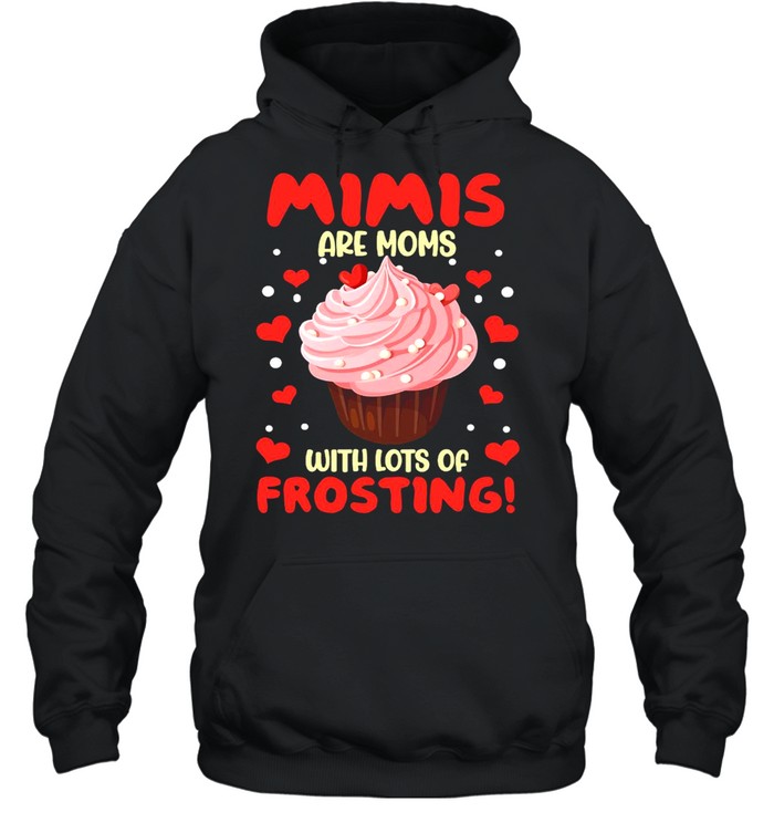 Mimis Are Moms With Lots Of Frosting T-shirt Unisex Hoodie