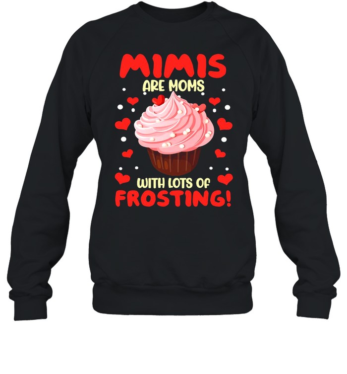 Mimis Are Moms With Lots Of Frosting T-shirt Unisex Sweatshirt