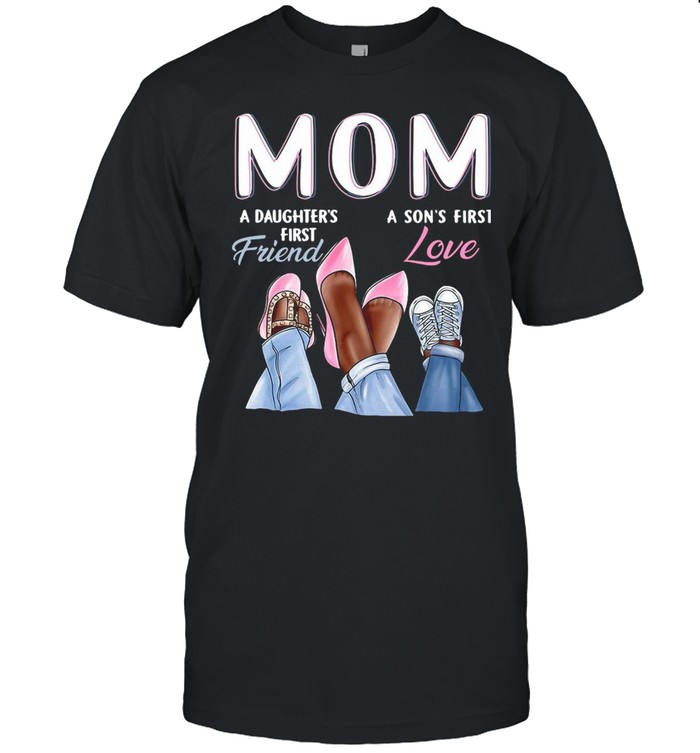 Mom A Daughter’s First Friend A Son’s First Love T-shirt Classic Men's T-shirt