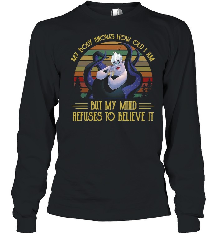 My Body Knows How Old I Am But My Mind Refuses To Believe It Vintage T-shirt Long Sleeved T-shirt