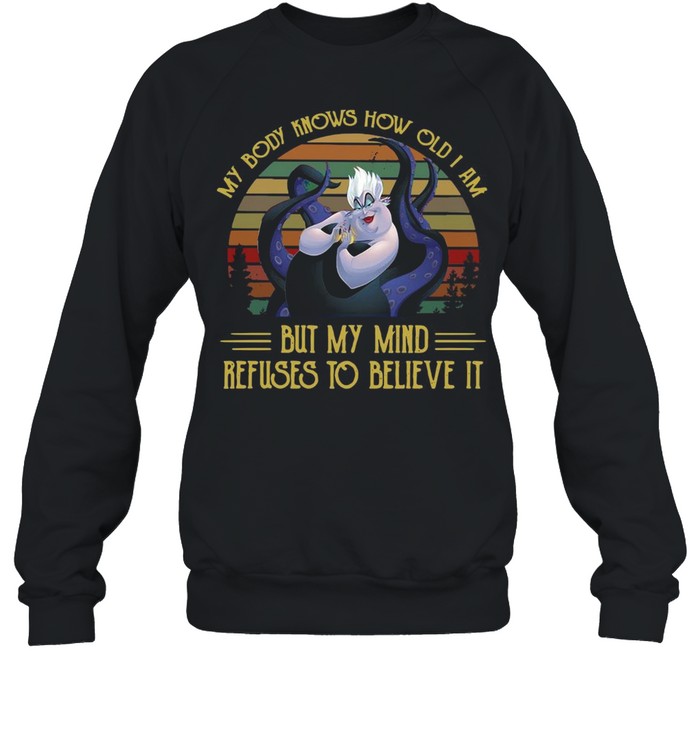 My Body Knows How Old I Am But My Mind Refuses To Believe It Vintage T-shirt Unisex Sweatshirt