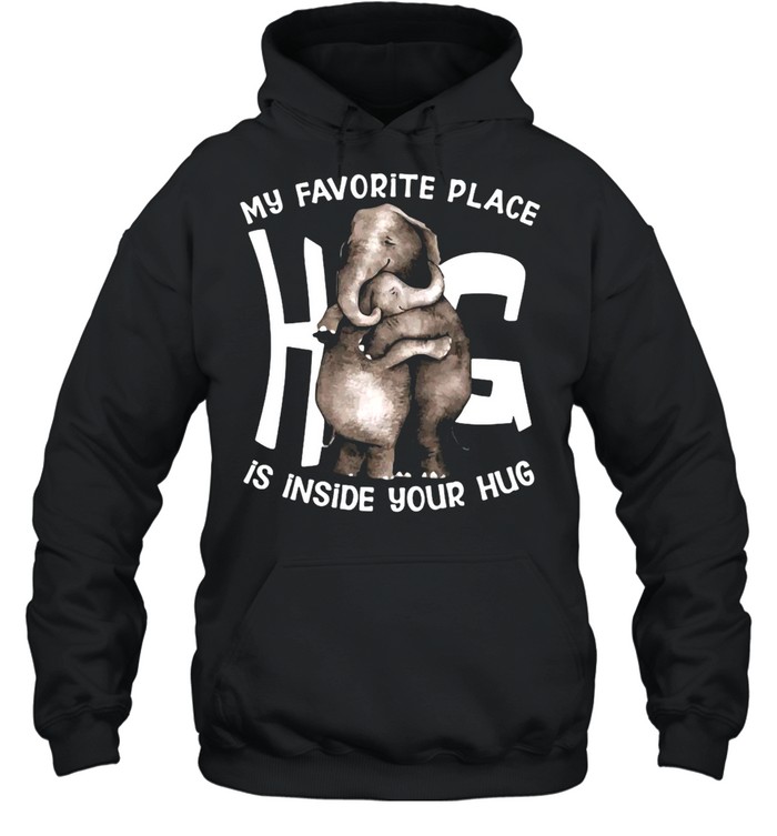 My Favorite Place Is Inside Your Hug T-shirt Unisex Hoodie