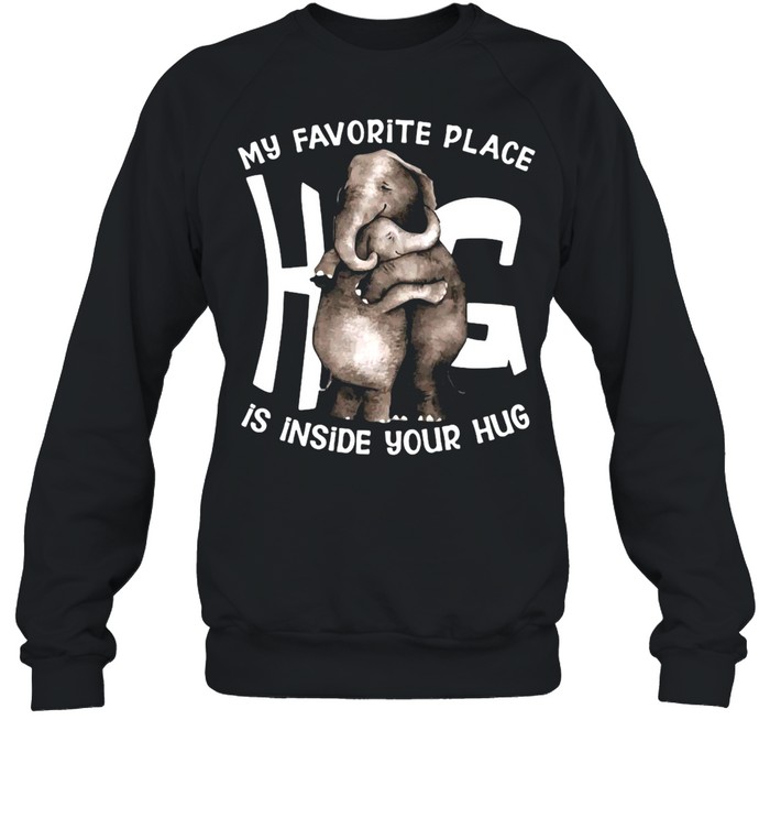 My Favorite Place Is Inside Your Hug T-shirt Unisex Sweatshirt