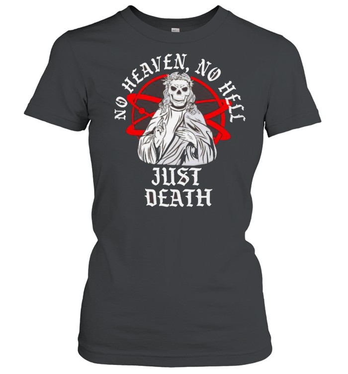 Neither Heaven Nor Hell Just Death Skull Classic Women's T-shirt