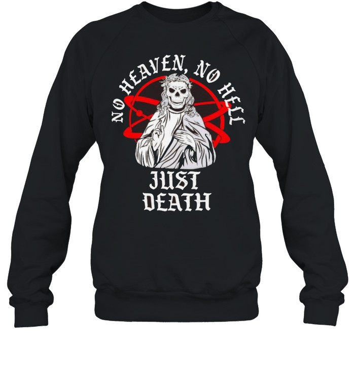 Neither Heaven Nor Hell Just Death Skull Unisex Sweatshirt