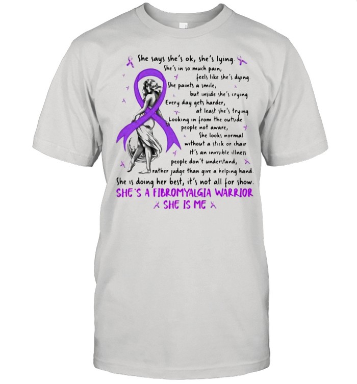 She Says She Is Ok She Is Lying She’s A Fibromyalgia warrior she is me shirt Classic Men's T-shirt