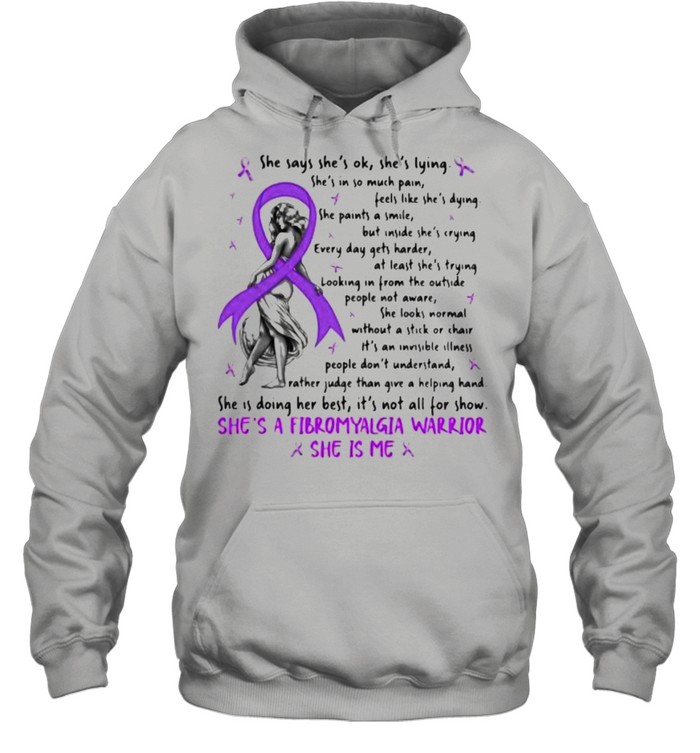 She Says She Is Ok She Is Lying She’s A Fibromyalgia warrior she is me shirt Unisex Hoodie