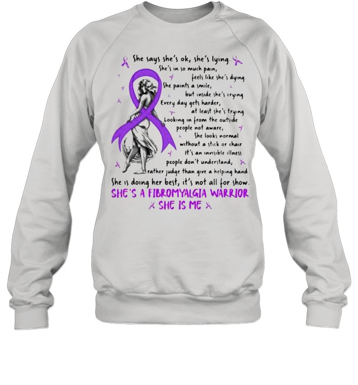 She Says She Is Ok She Is Lying She’s A Fibromyalgia warrior she is me shirt Unisex Sweatshirt