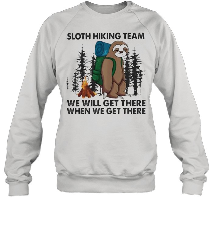 Sloth Hiking Team We Will Get There When We Get There Unisex Sweatshirt