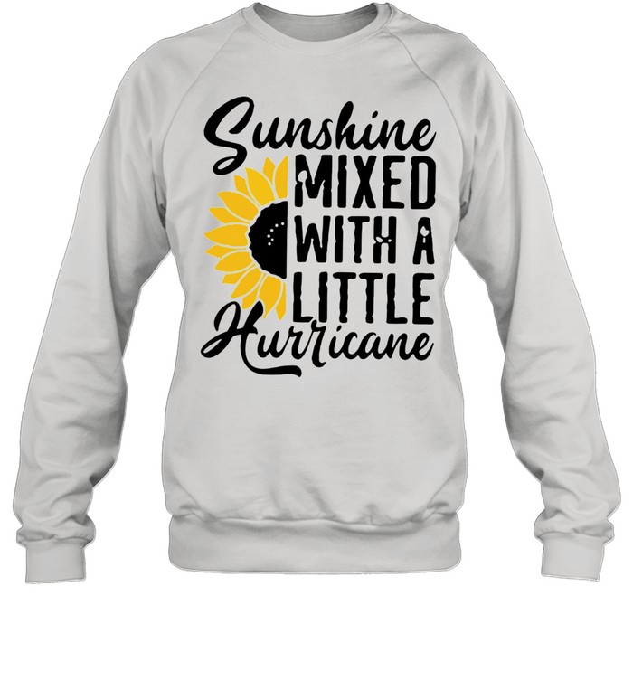 Sunflower Sunshine Mixed With A Little Hurricane T-shirt Unisex Sweatshirt