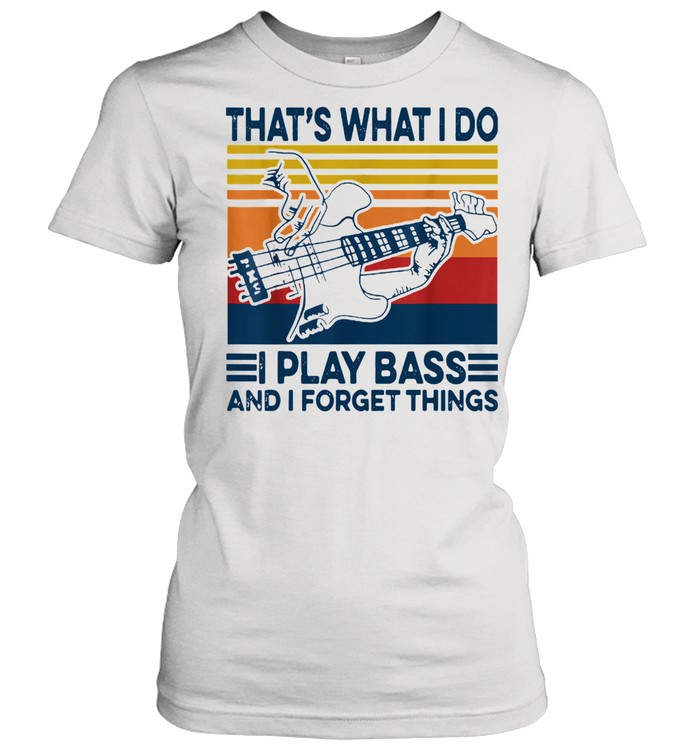 That's What I Do I Play Bass And I Forget Things Vintage Classic Women's T-shirt