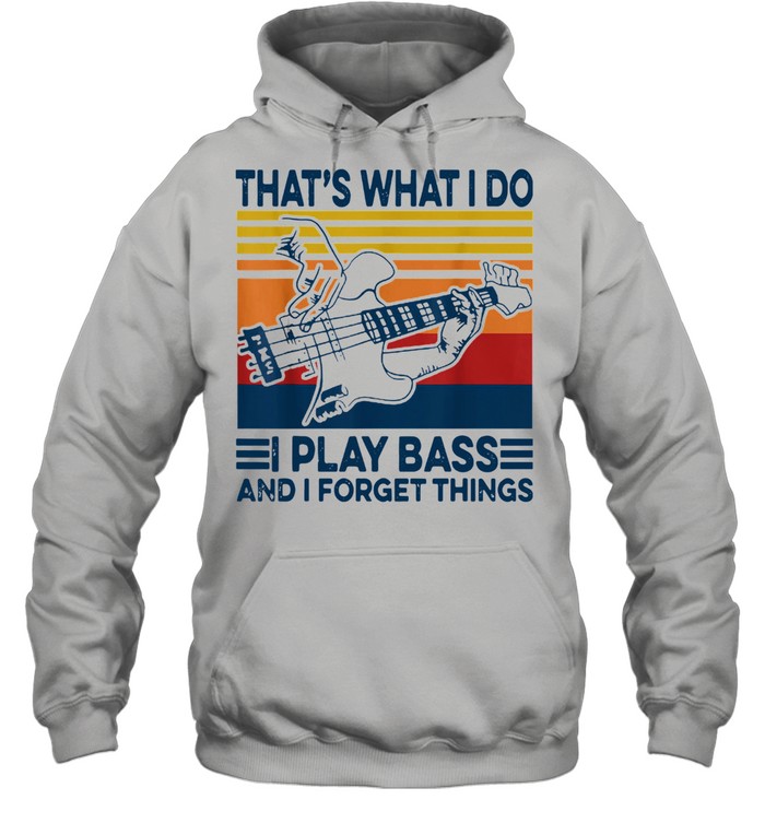 That's What I Do I Play Bass And I Forget Things Vintage Unisex Hoodie