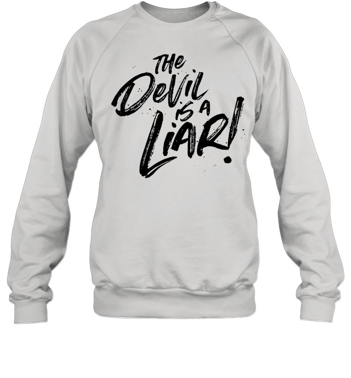 The Devil Is A Liar T-shirt Unisex Sweatshirt