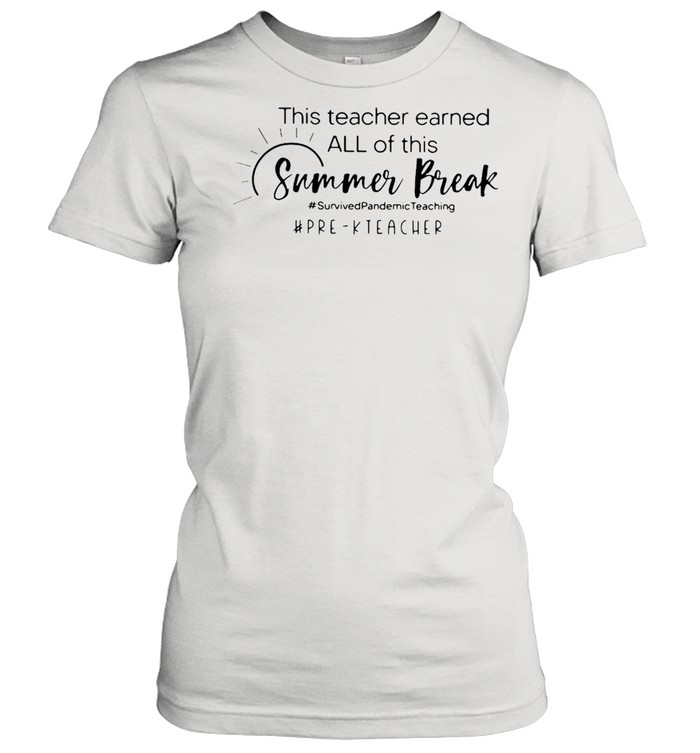 This Teacher Earned All Of This Summer Break Here- Teacher Life T-shirt Classic Women's T-shirt