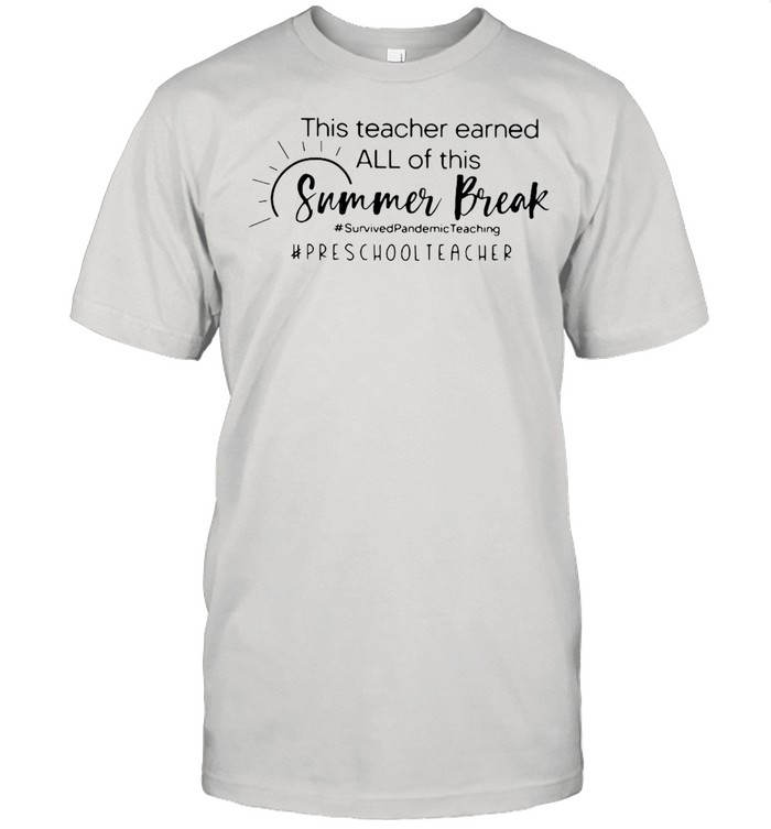 This Teacher Earned All Of This Summer Break Preschool Teacher Life T-shirt Classic Men's T-shirt