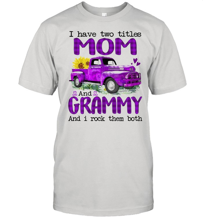 Truck I Have Two Titles Mom And Grammy And I Rock Them Both T-shirt Classic Men's T-shirt