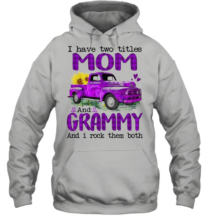 Truck I Have Two Titles Mom And Grammy And I Rock Them Both T-shirt Unisex Hoodie