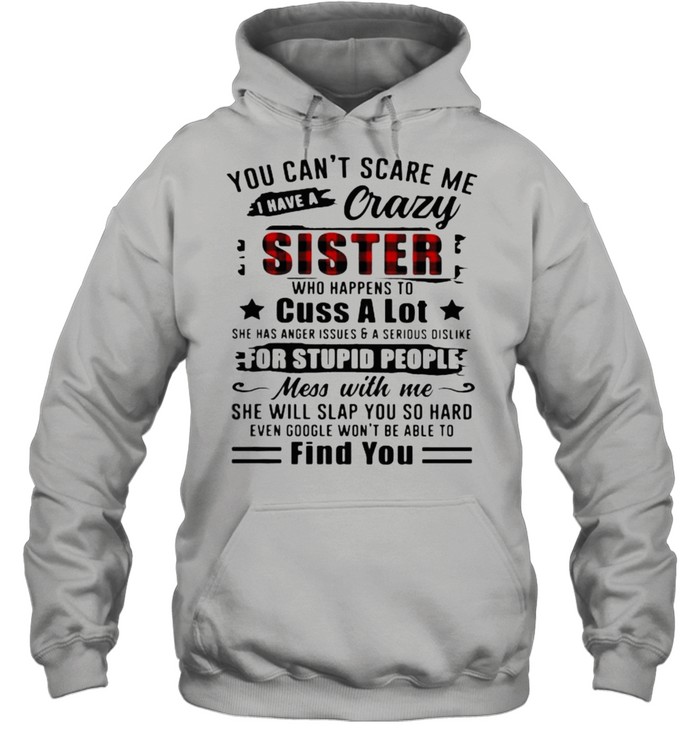 You Can’t Scare Me I Have A Crazy Sister For Stupid People Find You Unisex Hoodie