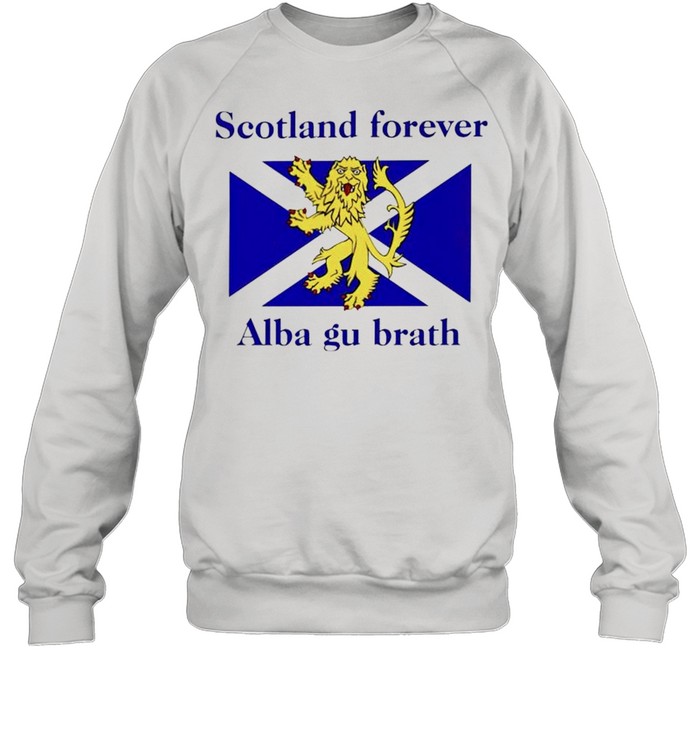 Scotland forever Alba gu brath shirt Unisex Sweatshirt