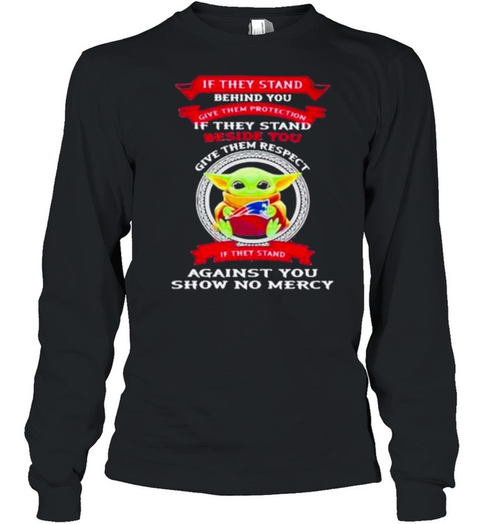 If They Stand Behind You Give Them Respect Against You Show No Mercy shirt Long Sleeved T-shirt