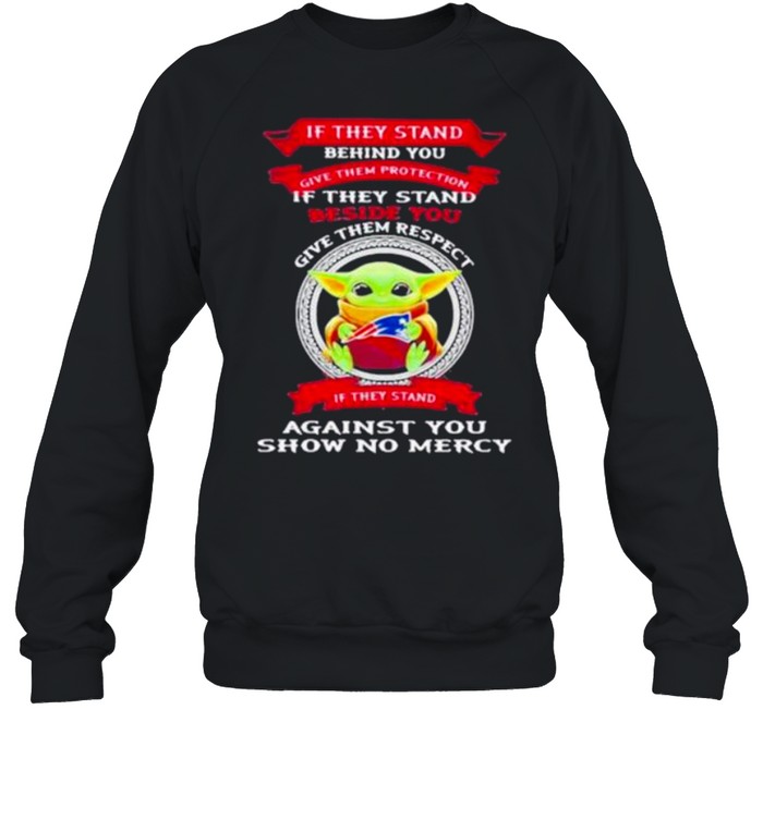If They Stand Behind You Give Them Respect Against You Show No Mercy shirt Unisex Sweatshirt
