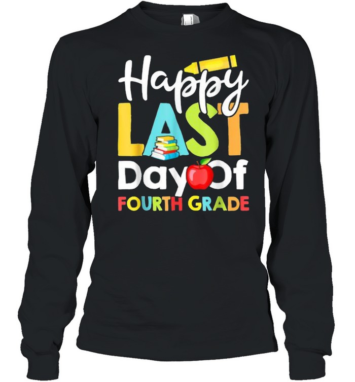 Happy Last Day of Fourth Grade Teacher And Student Book Pencil Apple T- Long Sleeved T-shirt