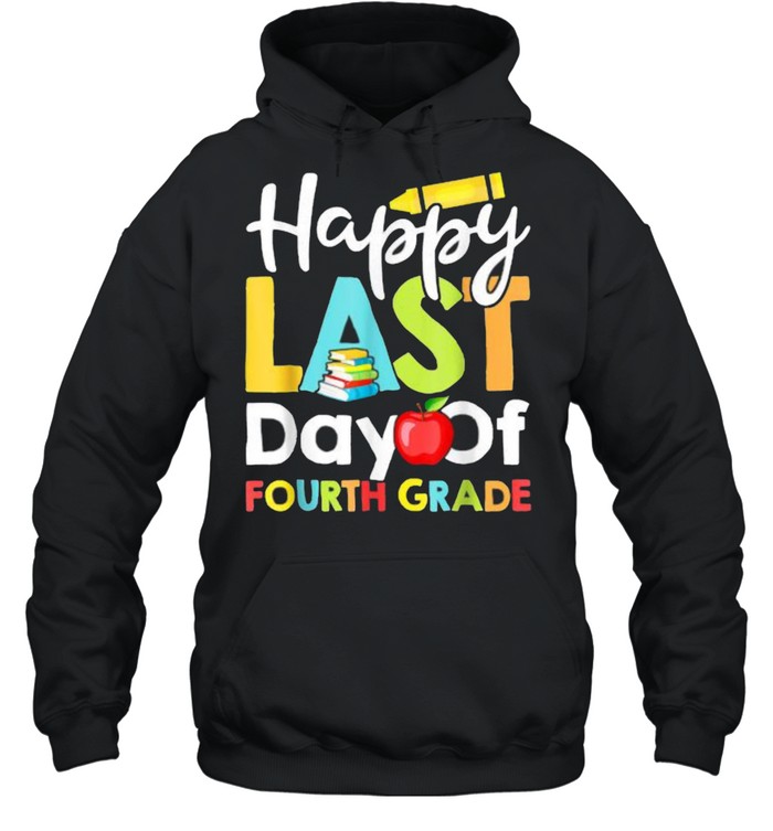 Happy Last Day of Fourth Grade Teacher And Student Book Pencil Apple T- Unisex Hoodie