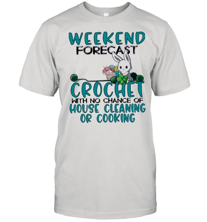 Bunny weekend forecast crochet with no chance of house cleaning or cooking shirt Classic Men's T-shirt