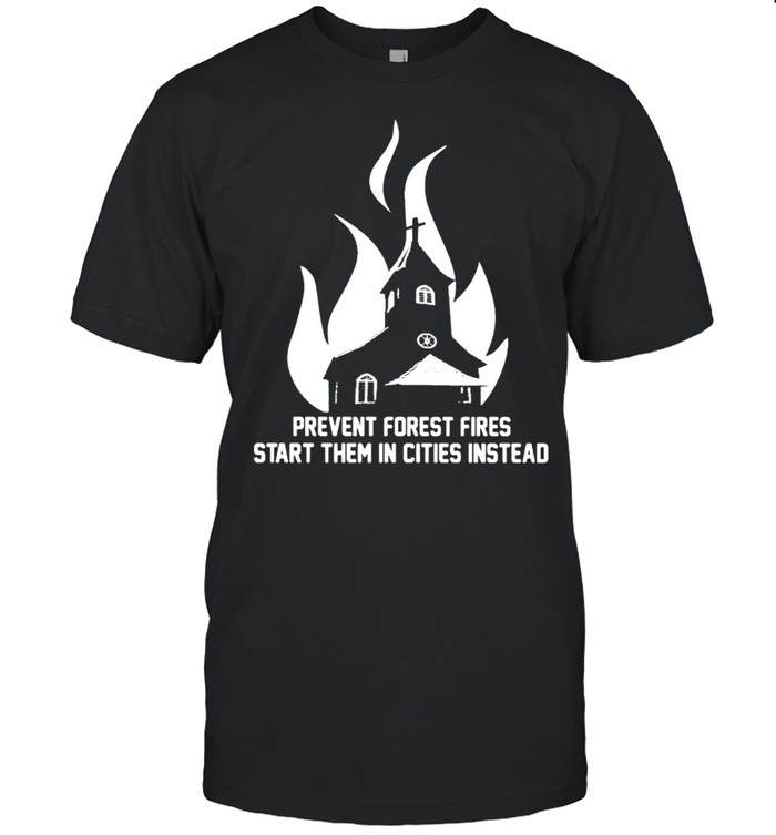 Prevent forest fires start them in cities instead shirt Classic Men's T-shirt