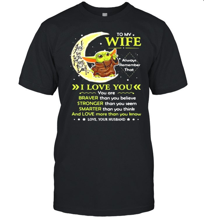 To My Wife Always Remember I Love You I Love You To The Moon Back Yoda  Classic Men's T-shirt