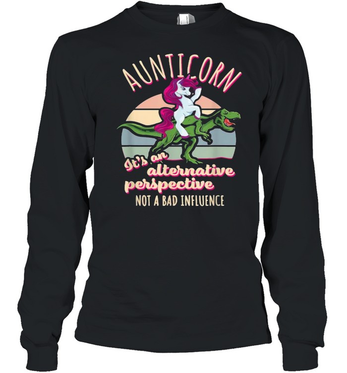 Aunticorn Its An Alternative Perspective Auntie Unicorn Not Bad Influence Aunt T-Rex Rodeo Vintage T- Long Sleeved T-shirt