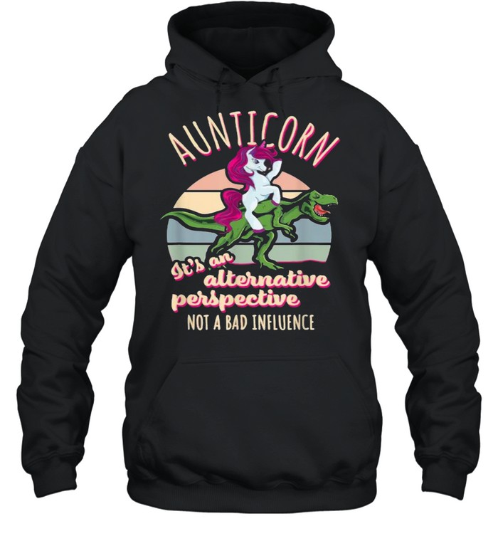 Aunticorn Its An Alternative Perspective Auntie Unicorn Not Bad Influence Aunt T-Rex Rodeo Vintage T- Unisex Hoodie