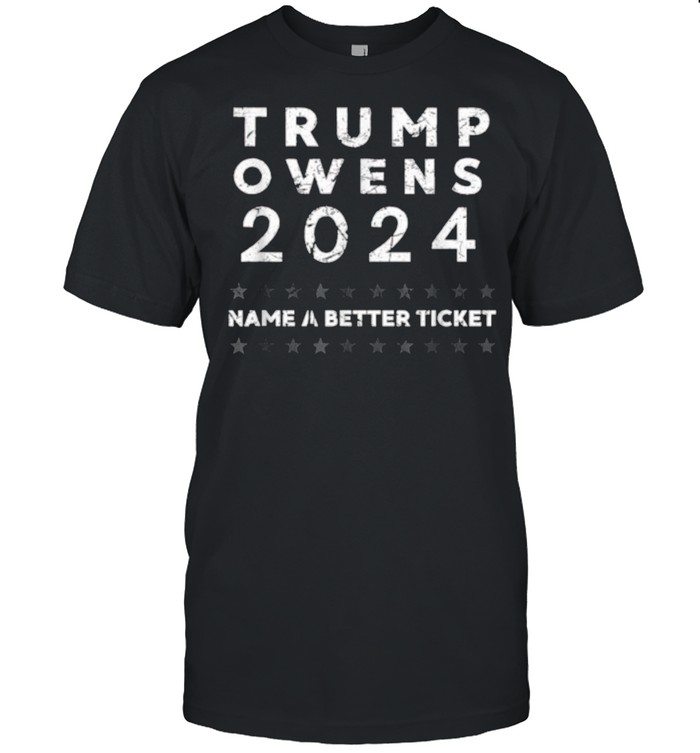 Trump Owens 2024 Name a Better Ticket for President American Flag T-Shirt